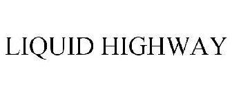 LIQUID HIGHWAY
