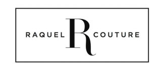 RAQUEL R COUTURE