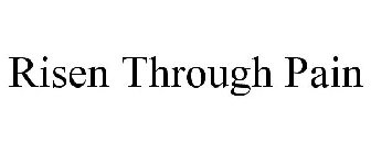 RISEN THROUGH PAIN