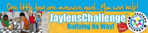 JAYLENSCHALLENGE BULLYING NO WAY! ONE LITTLE BOY, ONE MASSIVE GOAL...YOU CAN HELP! JAYLENS CHALLENGE DONATE!