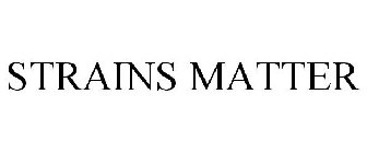 STRAINS MATTER