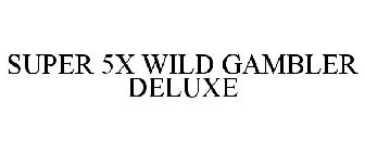 SUPER 5X WILD GAMBLER DELUXE