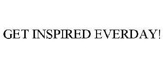 GET INSPIRED EVERYDAY!