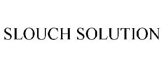 SLOUCH SOLUTION