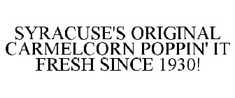 SYRACUSE'S ORIGINAL CARMELCORN POPPIN' IT FRESH SINCE 1930!