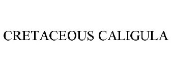CRETACEOUS CALIGULA