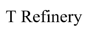 T REFINERY