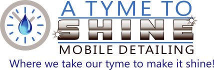 A TYME TO SHINE MOBILE DETAILING/ WHERE WE TAKE OUR TYME TO MAKE IT SHINE!