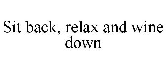 SIT BACK, RELAX AND WINE DOWN