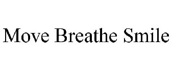 MOVE BREATHE SMILE