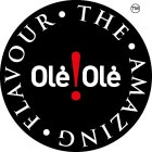 OLE OLE· THE · AMAZING · FLAVOUR