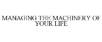 MANAGING THE MACHINERY OF YOUR LIFE