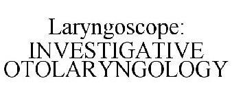 LARYNGOSCOPE INVESTIGATIVE OTOLARYNGOLOGY