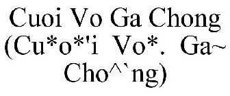 CUOI VO GA CHONG (CU*O*'I VO*. GA~ CHO^`NG)