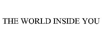 THE WORLD INSIDE YOU