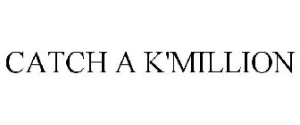 CATCH A K MILLION