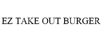 EZ TAKE OUT BURGER