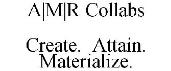 A|M|R COLLABS CREATE. ATTAIN. MATERIALIZE.