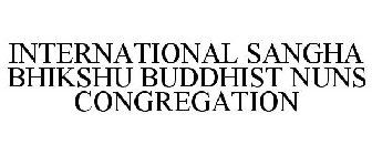 INTERNATIONAL SANGHA BHIKSHU BUDDHIST NUNS CONGREGATION