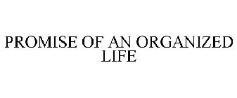 PROMISE OF AN ORGANIZED LIFE