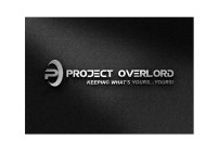 P PROJECT OVERLORD KEEPING WHAT'S YOURS...YOURS!