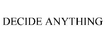 DECIDE ANYTHING