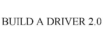 BUILD A DRIVER 2.0