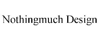 NOTHINGMUCH DESIGN
