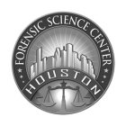 HOUSTON FORENSIC SCIENCE CENTER