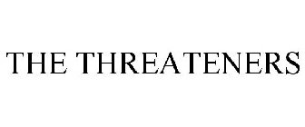 THE THREATENERS