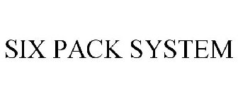 SIX PACK SYSTEM