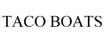 TACO BOATS