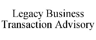 LEGACY BUSINESS TRANSACTION ADVISORY