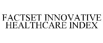 FACTSET INNOVATIVE HEALTHCARE INDEX