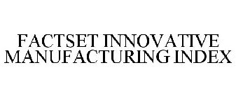 FACTSET INNOVATIVE MANUFACTURING INDEX