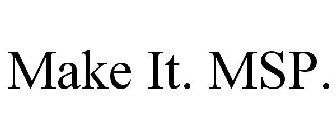 MAKE IT. MSP.