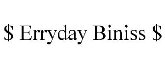 $ ERRYDAY BINISS $