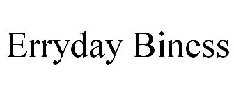 ERRYDAY BINESS