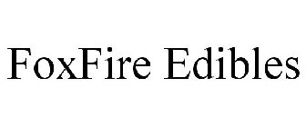 FOXFIRE EDIBLES
