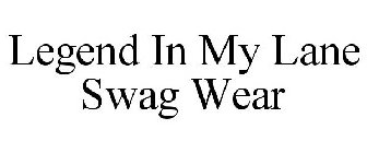 LEGEND IN MY LANE SWAG WEAR
