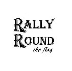 RALLY ROUND THE FLAG