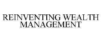 REINVENTING WEALTH MANAGEMENT