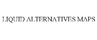 LIQUID ALTERNATIVES MAPS