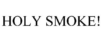HOLY SMOKE!