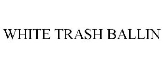 WHITE TRASH BALLIN