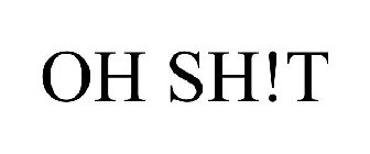 OH SH!T