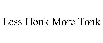 LESS HONK MORE TONK