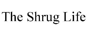 THE SHRUG LIFE