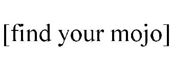 [FIND YOUR MOJO]