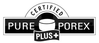 CERTIFIED PURE POREX PLUS +